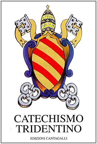 Catechismo tridentino. Catechismo ad uso dei parroci pubblicato dal Papa Pio V per decreto del Concilio di Trento (Classici cristiani) von Cantagalli