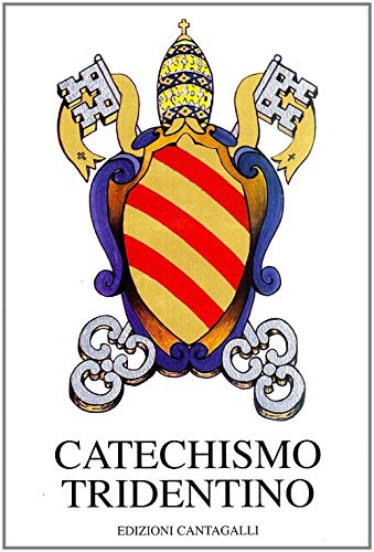 Catechismo tridentino. Catechismo ad uso dei parroci pubblicato dal Papa Pio V per decreto del Concilio di Trento (Classici cristiani)