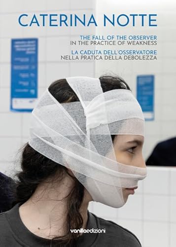 Caterina Notte. La caduta dell’osservatore nella pratica della debolezza. The fall of the observer in the practice of weakness. Ediz. multilingue von Vanillaedizioni