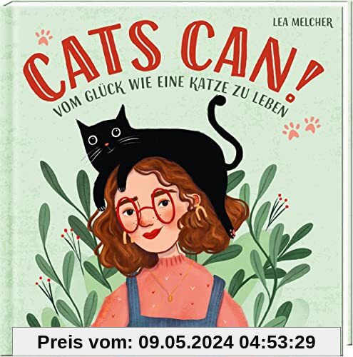 Cats can!: Vom Glück wie eine Katze zu leben | Ein Buch voller Inspirationen von Katzen für Menschen
