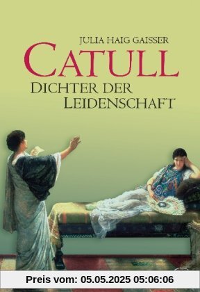 Catull: Dichter der Leidenschaft Catull: Dichter der Leidenschaft