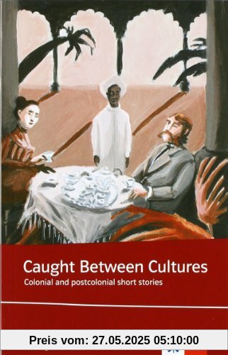 Caught between cultures. Schülerbuch: Colonial and postcolonial short stories Caught between cultures. Schülerbuch: Colonial and postcolonial short stories