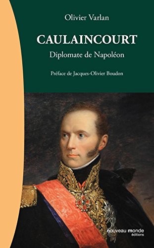 Caulaincourt : Diplomate de Napoléon von Nouveau Monde Editions