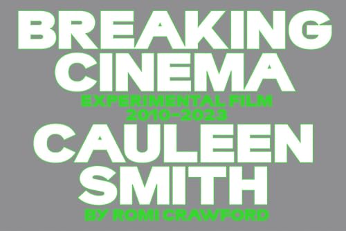 Cauleen Smith: Breaking Cinema: Experimental Film 2010-2023 Cauleen Smith: Breaking Cinema: Experimental Film 2010-2023 von Mousse Publishing