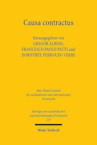 Causa contractus: Auf der Suche nach den Bedingungen der Wirksamkeit des vertraglichen Willens / Alla ricerca delle condizioni di efficacia della ... und internationalen Privatrecht, Band 137)