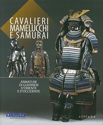 Cavalieri, mamelucchi e samurai. Armature di guerrieri d'Oriente e d'Occidente von Sillabe