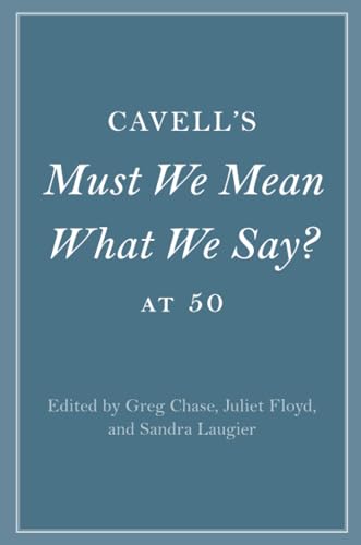 Cavell's Must We Mean What We Say? at 50 (Cambridge Philosophical Anniversaries)