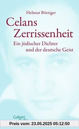 Celans Zerrissenheit: Ein jüdischer Dichter und der deutsche Geist