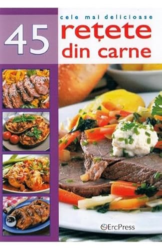 Cele Mai Delicioase 45 Retete Din Carne Cele Mai Delicioase 45 Retete Din Carne von Erc Press