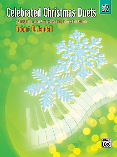 Celebrated Christmas Duets, Book 2: 5 Christmas Favorites Arranged for Early Intermediate Pianists Celebrated Christmas Duets, Book 2: 5 Christmas Favorites Arranged for Early Intermediate Pianists