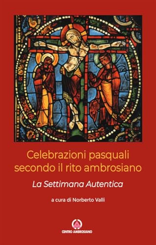 Celebrazioni pasquali secondo il rito ambrosiano. La Settimana Autentica Celebrazioni pasquali secondo il rito ambrosiano. La Settimana Autentica von Centro Ambrosiano