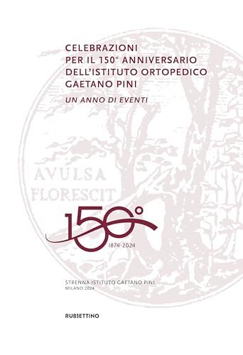 Celebrazioni per il 150° anniversario dell’Istituto Ortopedico Gaetano Pini. Un anno di eventi (Varia) von Rubbettino