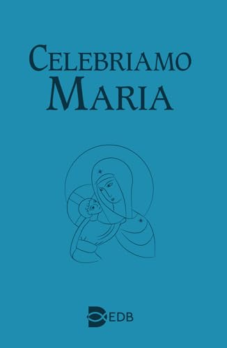 Celebriamo Maria (Liturgia viva) von EDB