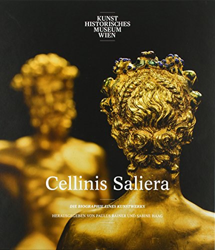 Cellinis Saliera: Die Biographie eines Kunstwerks (Schriften des Kunsthistorischen Museums)