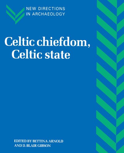 Celtic Chiefdom, Celtic State: The Evolution of Complex Social Systems in Prehistoric Europe (New Directions in Archaeology)