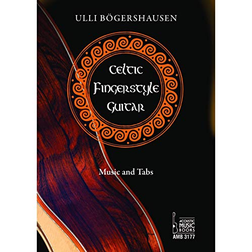 Celtic Fingerstyle Guitar: Traditional Folk Songs in Elegant Guitar Arrangements. Music and Tabs von Acoustic Music Books