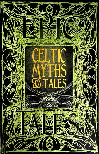 Celtic Myths & Tales: Epic Tales: Anthology of Classic Tales (Gothic Fantasy) von Flame Tree Collections