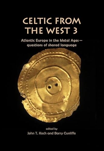 Celtic from the West 3: Atlantic Europe in the Metal Ages -- Questions of Shared Language (Celtic Studies Publications)