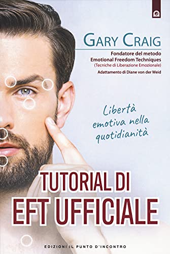 Tutorial di EFT. Libertà emotiva nella quotidianità (Salute e benessere)