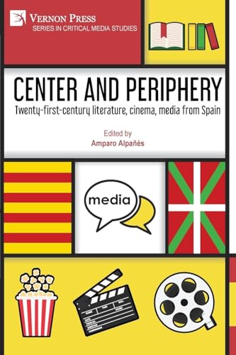 Center and periphery: Twenty-first-century literature, cinema, media from Spain (Critical Media Studies) von Vernon Press