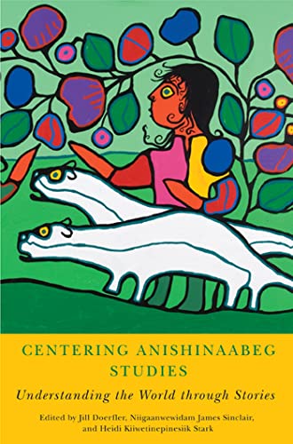 Centering Anishinaabeg Studies: Understanding the World Through Stories (American Indian Studies)