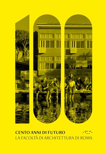 Cento anni di futuro. La facoltà di Architettura di Roma Cento anni di futuro. La facoltà di Architettura di Roma von LetteraVentidue