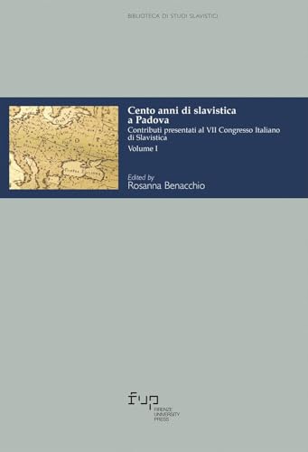 Cento anni di slavistica a Padova. Contributi presentati al 7º Congresso italiano di slavistica (Vol. 1) (Biblioteca di studi slavistici) von Firenze University Press