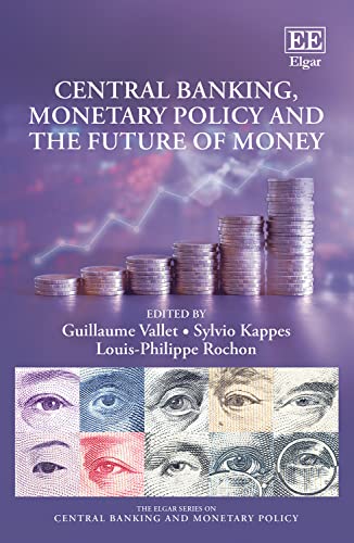 Central Banking, Monetary Policy and the Future of Money (Elgar Series on Central Banking and Monetary Policy)