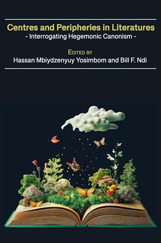 Centres and Peripheries in Literatures: Interrogating Hegemonic Canonism von African Books Collective