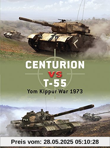 Centurion vs T-55: Yom Kippur War 1973 (Duel, Band 21)
