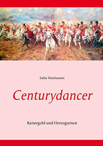 Centurydancer: Kaisergold und Herzogseisen Centurydancer: Kaisergold und Herzogseisen