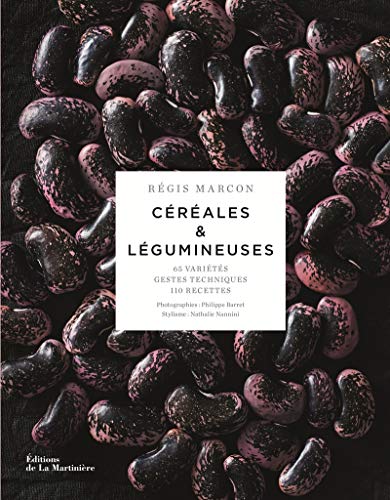 Céréales & légumineuses : 65 céréales et légumineuses, gestes et techniques, 110 recettes von Editions de la Martinière