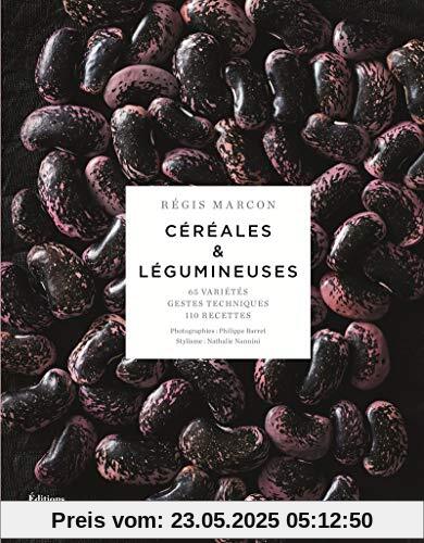 Céréales & légumineuses : 65 céréales et légumineuses, gestes et techniques, 110 recettes