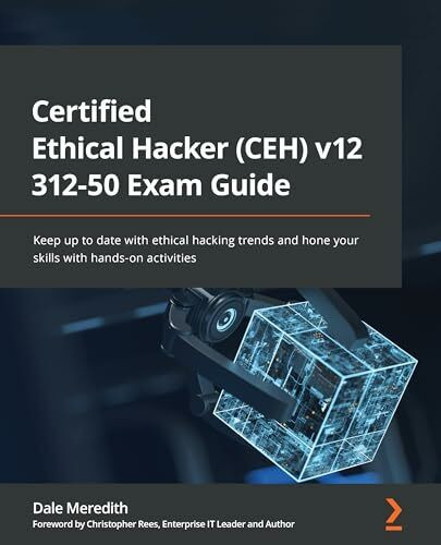 Certified Ethical Hacker (CEH) v12 312-50 Exam Guide: Keep up to date with ethical hacking tre...