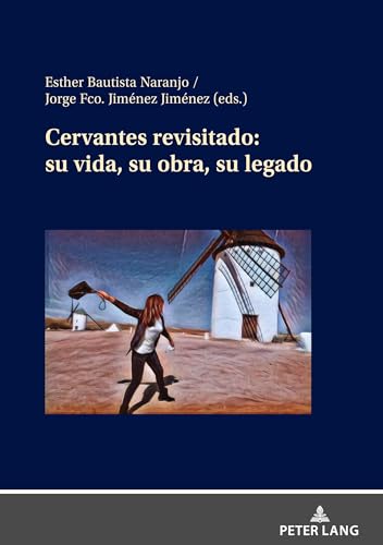 Cervantes revisitado: su vida, su obra, su legado von Peter Lang