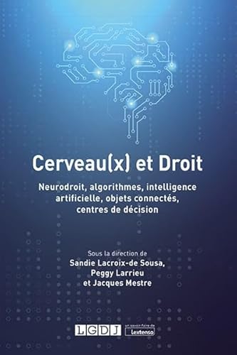 Cerveau(x) et Droit: Neurodroit, algorithmes, intelligence artificielle, objets connectés, centres de décision von LGDJ