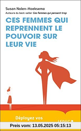 Ces femmes qui reprennent le pouvoir sur leur vie: Déployez vos 16 forces féminines ! Ces femmes qui reprennent le pouvoir sur leur vie: Déployez vos 16 forces féminines !