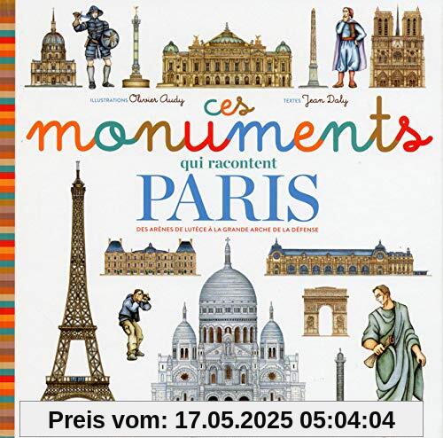 Ces monuments qui racontent Paris : Des arènes de Lutèce à la Grande Arche de la Défense Ces monuments qui racontent Paris : Des arènes de Lutèce à la Grande Arche de la Défense