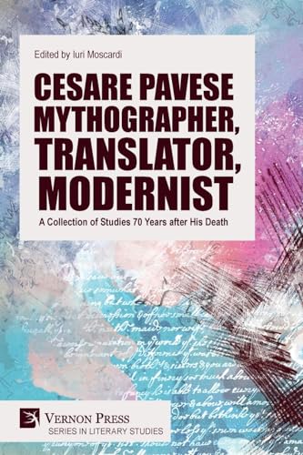 Cesare Pavese Mythographer, Translator, Modernist: A Collection of Studies 70 Years after His Death (Literary Studies) von Vernon Press