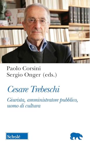 Cesare Trebeschi. Giurista, amministratore pubblico, uomo di cultura (Orso blu) von Scholé