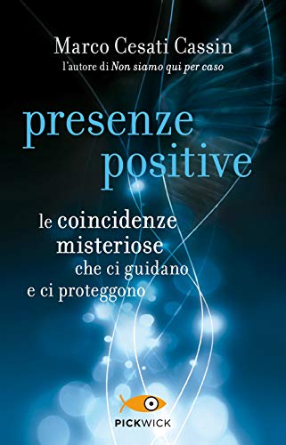 Presenze positive. Le coincidenze misteriose che ci guidano e ci proteggono (Pickwick)