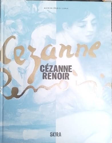 Cezanne/Renoir. Capolavori dal Musée de l'Orangerie e dal Musée d'Orsay. Ediz. a colori (Cataloghi arte contemporanea) von Skira