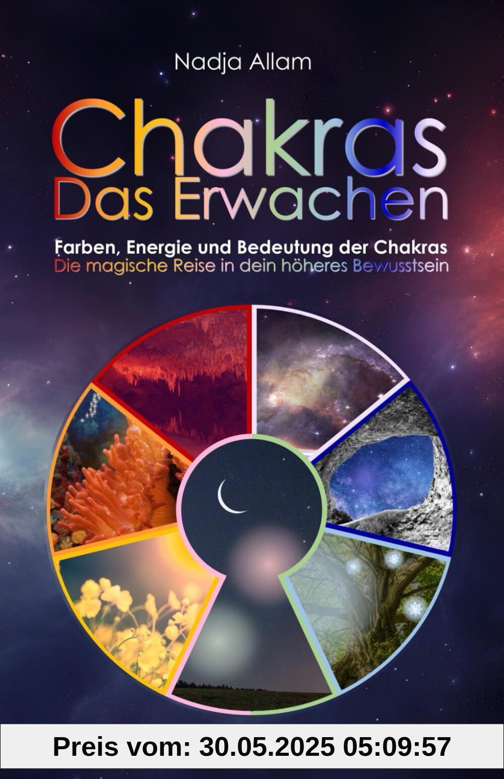 Chakras - Das Erwachen: Farben, Energie und Bedeutung der Chakras. Die magische Reise in dein höheres Bewusstsein.