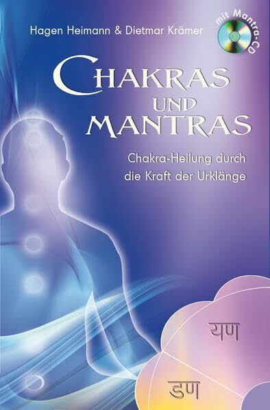 Chakras und Mantras: Chakra-Heilung durch die Kraft der Urklänge Chakras und Mantras: Chakra-Heilung durch die Kraft der Urklänge