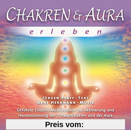 Chakren & Aura erleben: Geführte Erlebnis-Meditationen zur Aktivierung und Harmonisierung der 7 Hauptchakren und der Aura