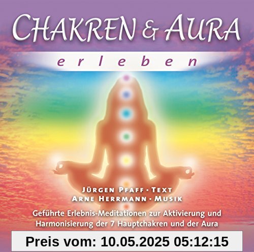 Chakren & Aura erleben: Geführte Erlebnis-Meditationen zur Aktivierung und Harmonisierung der 7 Hauptchakren und der Aura