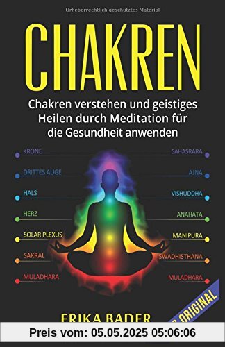 Chakren: Chakren verstehen und geistiges Heilen durch Meditation für die Gesundheit anwenden