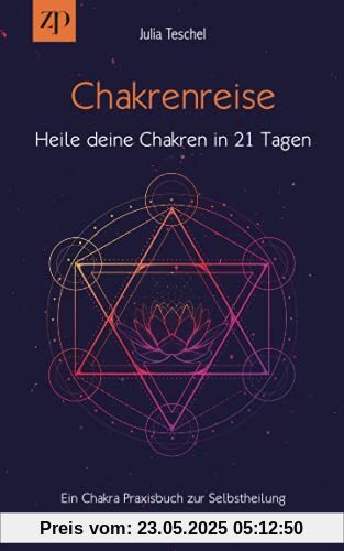 Chakrenreise – Heile deine Chakren in 21 Tagen: Ein Chakra Praxisbuch für Selbstheilung Chakrenreise – Heile deine Chakren in 21 Tagen: Ein Chakra Praxisbuch für Selbstheilung