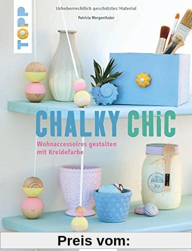 Chalky Chic (KREATIV.INSPIRATION): Wohnaccessoires gestalten mit Kreidefarbe