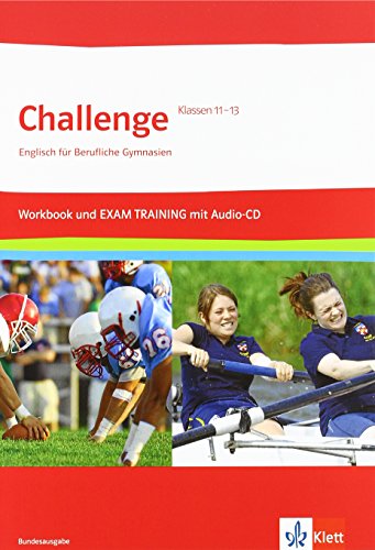 Challenge: Englisch für Berufliche Gymnasien - Workbook und Exam Trainig mit Audio CD für Klasse 11-13